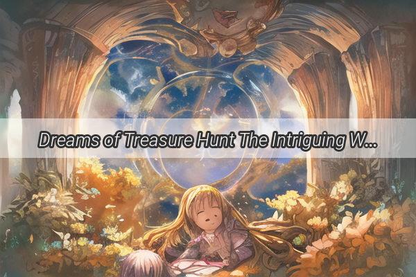 Dreams of Treasure Hunt The Intriguing World of Constantly Picking Up Objects in the Night